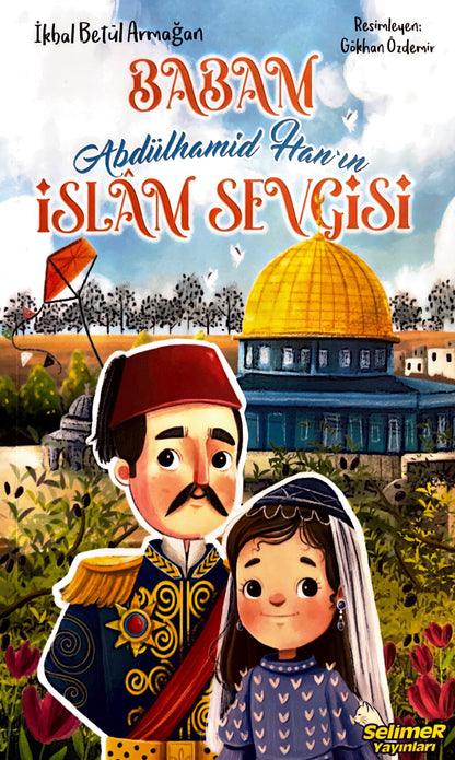 Babam Abdülhamid Han`ın Islam Sevgisi